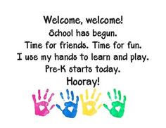 hand prints with the words welcome, welcome school has begun time for friends time for fun use my hands to learn and play pre - k starts today hooray