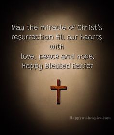 a cross with the words, may the miracle of christ's resurrection fill out hearts with love, peace and hope