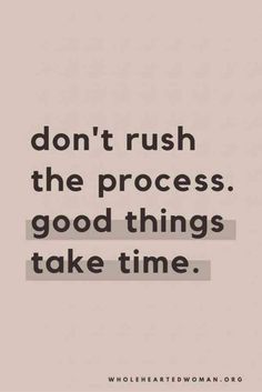 the words don't rush the process good things take time on a white background