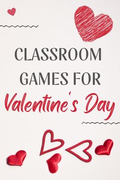 classroom games for valentine's day with red hearts on white paper and the words, classroom games for valentine's day