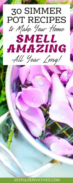 pink flowers in a white bowl with text overlay reading 30 summer pot recipes to make your home smell amazing all year long