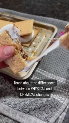 a person holding a piece of food in their hand with the caption teach about the differences between physical and chemical changes