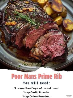 a plate with some meat and potatoes on it that says, poor mans prime rib you will need 3 pound beef eye of round roast top garlic powder 1 tip onion power