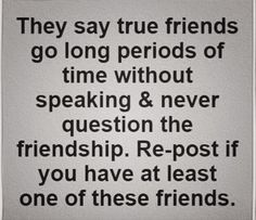 a sign that says they say true friends go long periods of time without speaking and never question