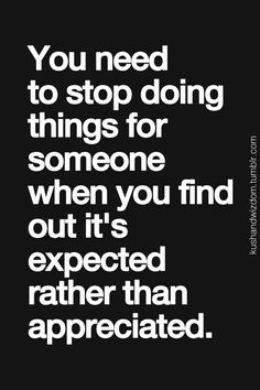 the quote you need to stop doing things for someone when you find out it's expected