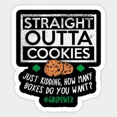 a sticker that says, straight outa cookies just kind of how many boxes do you want?