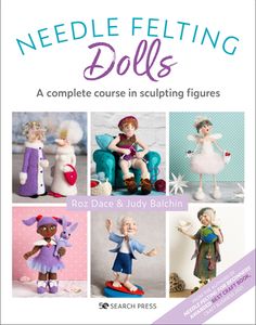 needle felting dolls a complete course in sculpting figures