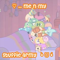 an animated image with the words me n my stuffie army