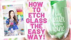 a woman holding up a green glass with the words how to etct glass the easy way