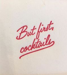 the words but first, cocktails are written in red ink