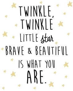 the words twinkle twinkle little star brave and beautiful is what you are