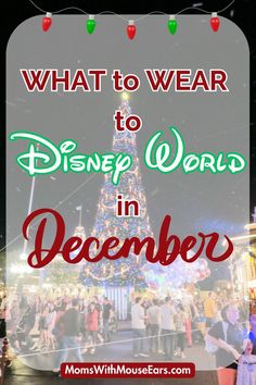 a christmas tree with the words what to wear to disney world in december on it