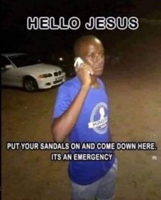 a man holding a cell phone to his ear with the caption hello jesus put your sandals on and come down here it's an emergency