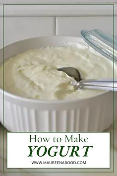 a bowl of yogurt with a spoon in it and the words how to make yogurt