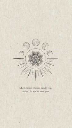 the sun and moon are depicted in this hand drawn illustration, which reads when things change make you