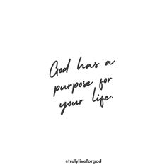 the words god has a purpose for your life written in black ink on a white background