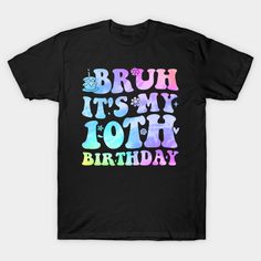 Bruh It'S My 10Th Birthday 10 Year Old -- Choose from our vast selection of Crewneck and V-Neck T-Shirts to match with your favorite design to make the perfect graphic T-Shirt. Pick your favorite: Classic, Boxy, Tri-Blend, V-Neck, or Premium. Customize your color! For men and women. Birthday 10, Old T Shirts, 10th Birthday, Year Old, V Neck T Shirt, Graphic T Shirt, Men And Women, For Men, V Neck