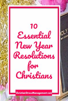 the words, 10 essential new year resolutions for christians on top of pink flowers