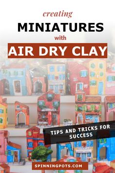 the title for creating miniature houses with air dry clay, tips and tricks for success