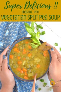 two hands holding a bowl of vegetable split pea soup with the title super delicious instant pot vegetarian split pea soup