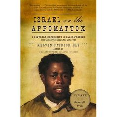 Winner Of The Bancroft Prizea New York Times Book Review And Atlantic Monthly Editors' ChoiceThomas Jefferson Denied That Whites And Freed Blacks Could Live Together In Harmony. His Cousin, Richard Randolph, Not Only Disagreed, But Made It Possible For Ninety African Americans To Prove Jefferson Wrong. Israel On The Appomattox Tells The Story Of These Liberated Blacks And The Community They Formed, Called Israel Hill, In Prince Edward County, Virginia. There, Ex-Slaves Established Farms, Navigat Books By Black Authors, Black Literature, Black Freedom, Prince Edward County, Black Authors, Reading Rainbow, Black Books, Reading Material, Ely