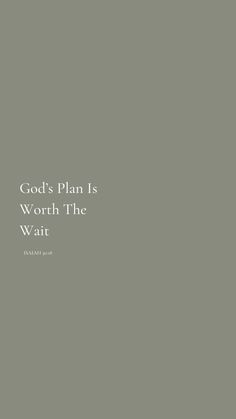 the words god's plan is worth the wait are in white on a gray background