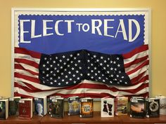 Elect / Vote to Read! School library bulletin board (Note: No flags were harmed in the making of this display! They are fabric from Walmart) :) Bullentin Boards, Library Bulletin Board, Library Bulletin Boards, Library Display, Constitution Day