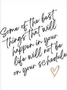 a handwritten quote that reads, some of the best things that will happen in your life will not be on your schedule