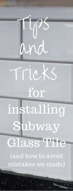 the words tips and tricks for installing subway glass tile