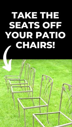 four metal chairs sitting in the grass with text overlaying it that says take the seats off your patio chairs