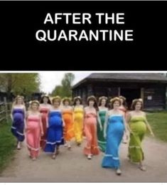 a group of women in dresses walking down a road with the caption after the quarantine