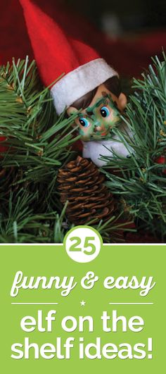 an elf is peeking out from the top of a pine tree with text that reads 25 funny and easy elf on the shelf ideas