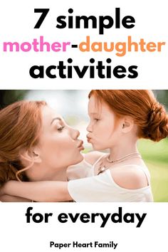 a mother and her daughter with the text 7 simple mother - daughter activities for every day