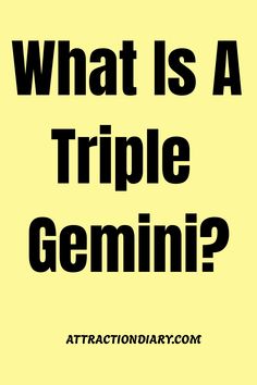 Yellow background with black text asking "What is A Triple Gemini?" with the source "attractiondiary.com" at the bottom. Gemini Characteristics, Gemini Personality, Gemini Traits, Moon Signs, Life Path, Astrology Signs, Personalities, The Basics, Zodiac Sign