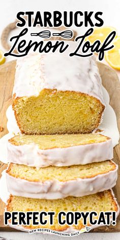 a loaf of lemon pound cake on a cutting board with the words copycat starbuck's lemon loaf