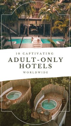 the words, 10 captivating adult - only hotels world wide