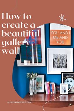 a desk with some pictures on it and the words how to create a beautiful gallery wall