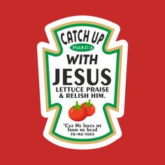 a sticker that says catch up with jesus, lettuce praise and relish him