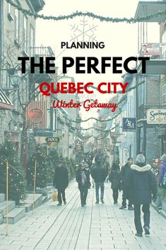 the cover of planning the perfect quebec - city winter getaway, featuring people walking down an alleyway