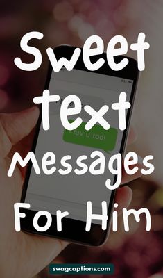 someone is texting on their cell phone with the words sweet text messages for him