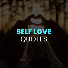 a woman making a heart shape with her hands and the words self love quotes above her