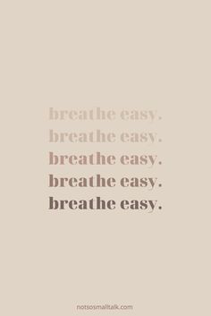 the words breathe easy, breathe easy and breathe easy are written in black on a beige background