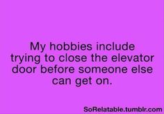 a pink background with the words, my hobbies include trying to close the elevator door before someone else can get on