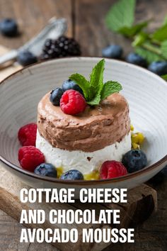 Cottage cheese and chocolate avocado mousse topped with berries and mint leaves. Cheese Desserts, Chocolate Avocado