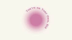 a pink circle with the words you're on your own day