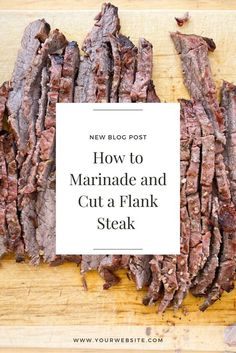 how to marinade and cut a flank steak on a cutting board with text overlay