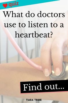 a person with a stethoscope on their arm and the caption reads, what do doctors use to listen to a heartbeat? find out