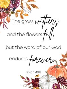 a watercolor painting with the words, the grass witches and the flowers fall but the word of our god requires forever