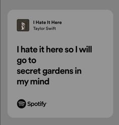 i hate it here so i will go to secret gardens in my mind spotify