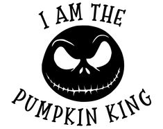 i am the pumpkin king with an evil face on it's head and words that say